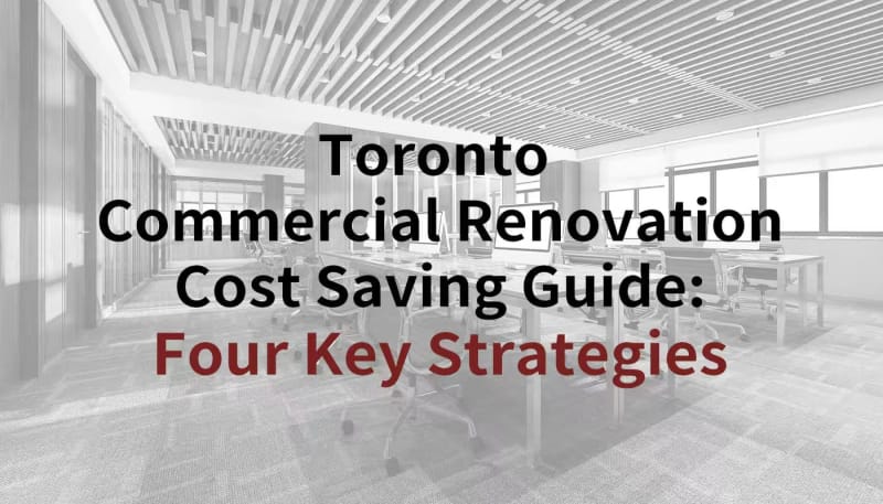 匠垣建设 Toronto Commercial Renovation Cost-Saving Guide: Four Key Strategies